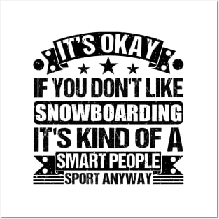 It's Okay If You Don't Like Snowboarding It's Kind Of A Smart People Sports Anyway Snowboarding Lover Posters and Art